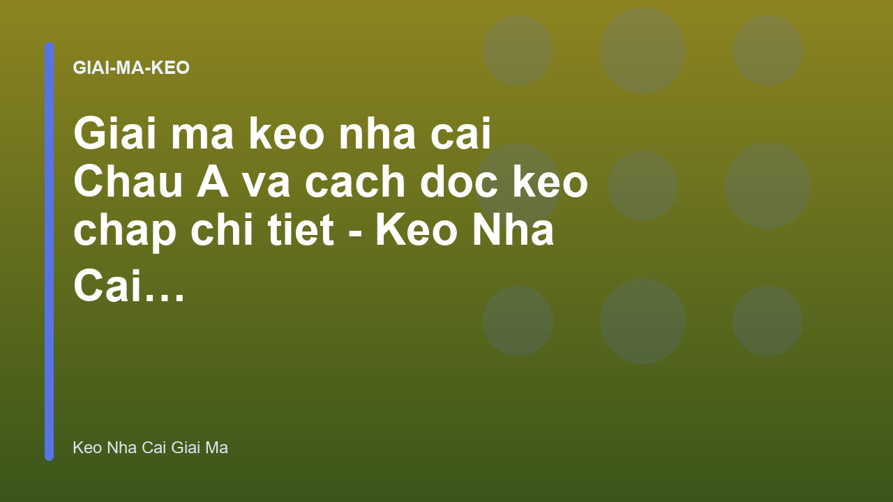 Read more about the article Giai ma keo nha cai Chau A va cach doc keo chap chi tiet – Keo Nha Cai Giai Ma