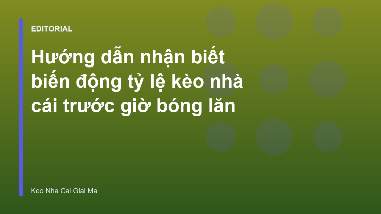 Biến động tỷ lệ kèo nhà cái trước giờ bóng lăn